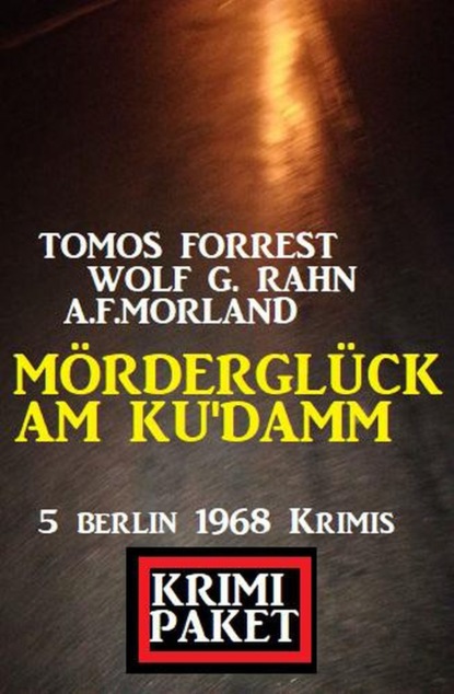 Скачать Mörderglück am Ku‘damm: Krimi Paket 5 Berlin 1968 Krimis - A. F. Morland