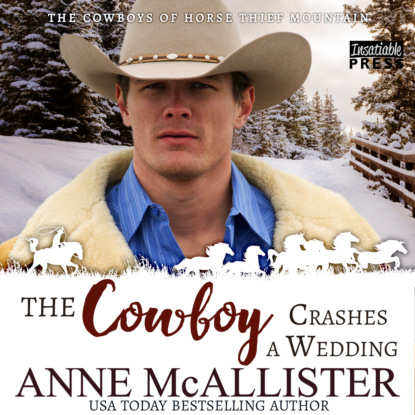 Скачать The Cowboy Crashes a Wedding - Cowboys of Horse Thief Mountain, Book 3 (Unabridged) - Anne McAllister