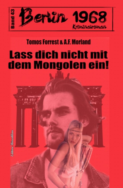 Скачать Lass dich nicht mit dem Mongolen ein! Berlin 1968 Kriminalroman Band 43 - A. F. Morland