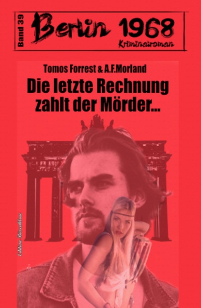 Скачать Die letzte Rechnung zahlt der Mörder… Berlin 1968 Kriminalroman Band 39 - A. F. Morland