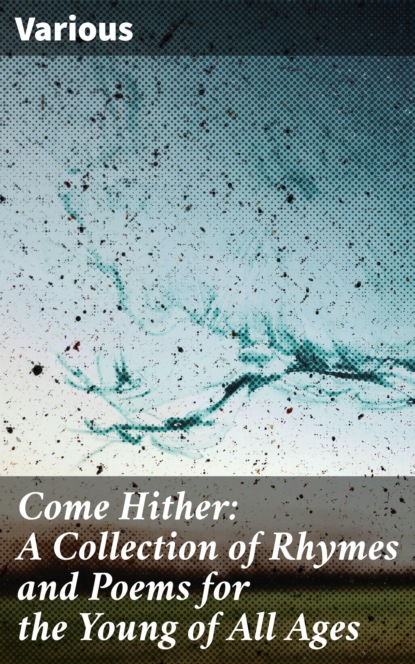 Скачать Come Hither: A Collection of Rhymes and Poems for the Young of All Ages - Various