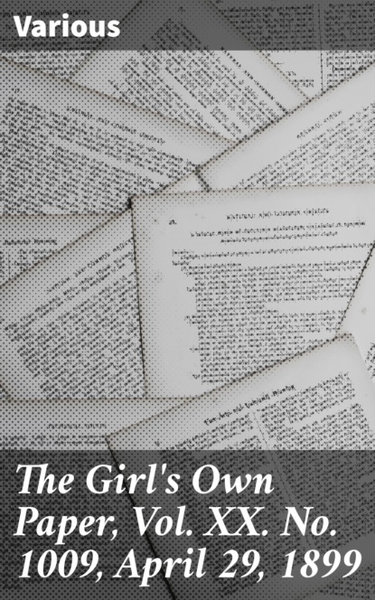 Скачать The Girl's Own Paper, Vol. XX. No. 1009, April 29, 1899 - Various
