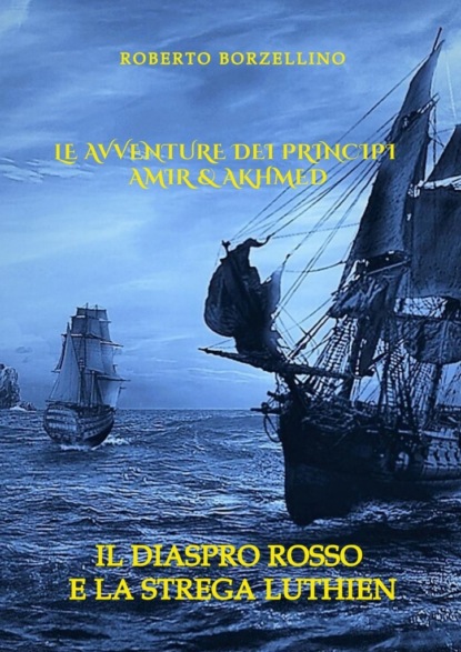 Скачать Le avventure dei Principi Amir & Akhmed. Il Diaspro rosso e la strega Luthien - Roberto Borzellino
