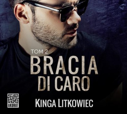Скачать Bracia Di Caro (t.2) - Kinga Litkowiec