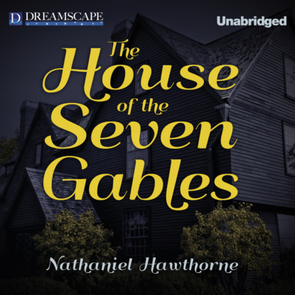 Скачать The House of the Seven Gables (Unabridged) - Nathaniel Hawthorne