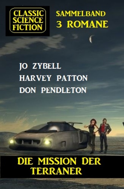Скачать Die Mission der Terraner: Classic Science Fiction 3 Romane - Don Pendleton