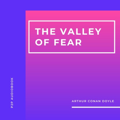 Скачать The Valley of Fear (Unabridged) - Arthur Conan Doyle
