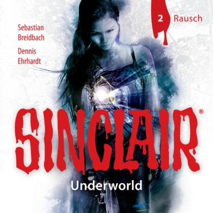 Скачать Sinclair, Staffel 2: Underworld, Folge 2: Rausch - Dennis Ehrhardt