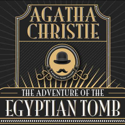 Скачать Hercule Poirot - The Adventure of the Egyptian Tomb, The Adventure of the Egyptian Tomb (Unabridged) - Agatha Christie