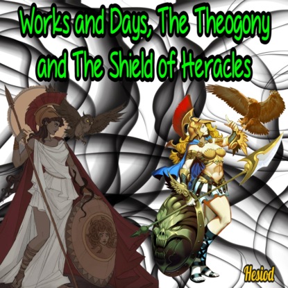Скачать Works and Days, The Theogony and The Shield of Heracles (Unabridged) - Hesiod