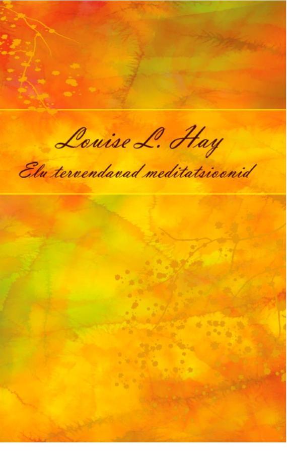 Скачать Elu tervendavad meditatsioonid - Louise L. Hay