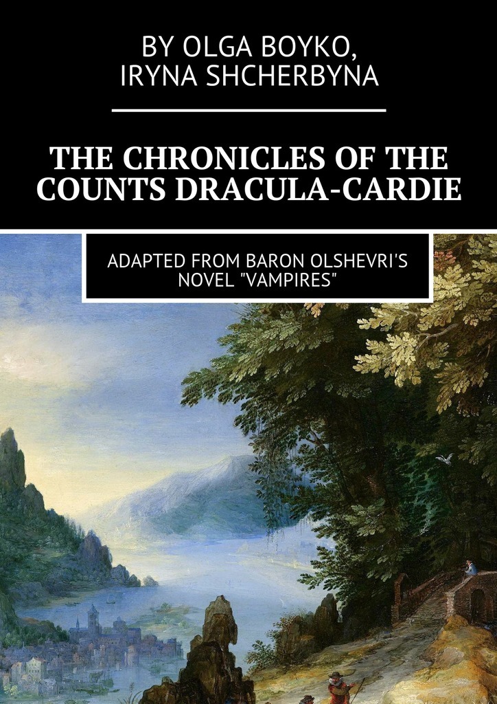 Скачать The Chronicles of the Counts Dracula-Cardie. Adapted from Baron Olshevris novel «Vampires» - Olga Boyko