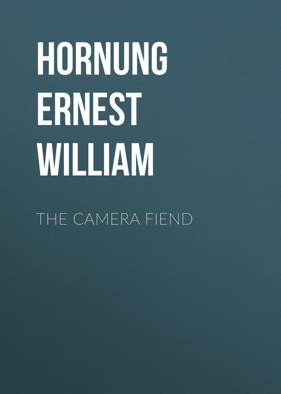 Скачать The Camera Fiend - Hornung Ernest William