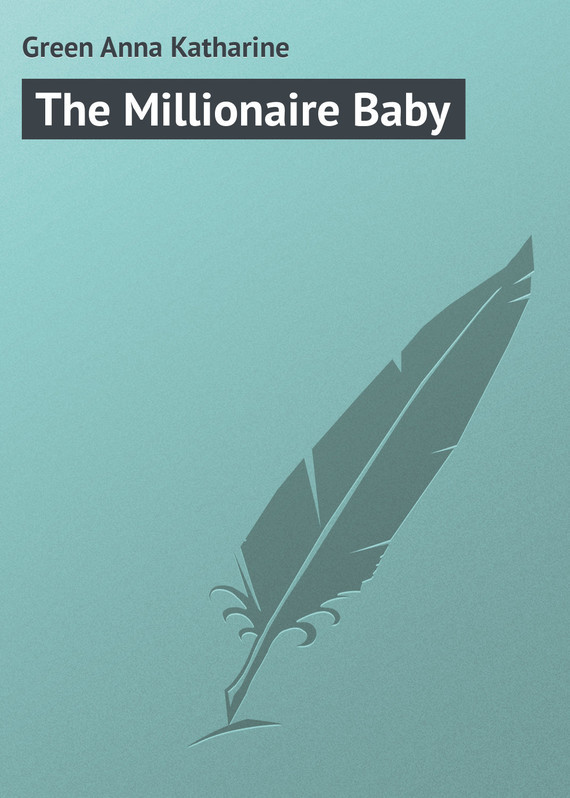 Скачать The Millionaire Baby - Green Anna Katharine