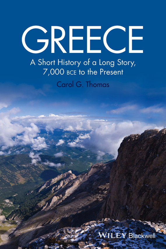 Скачать Greece. A Short History of a Long Story, 7,000 BCE to the Present - Carol Thomas G.