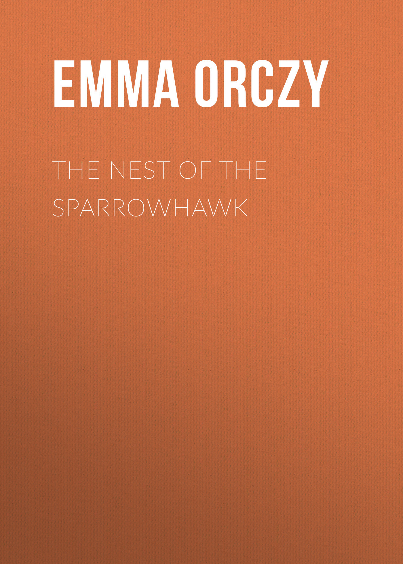 Скачать The Nest of the Sparrowhawk - Emma Orczy