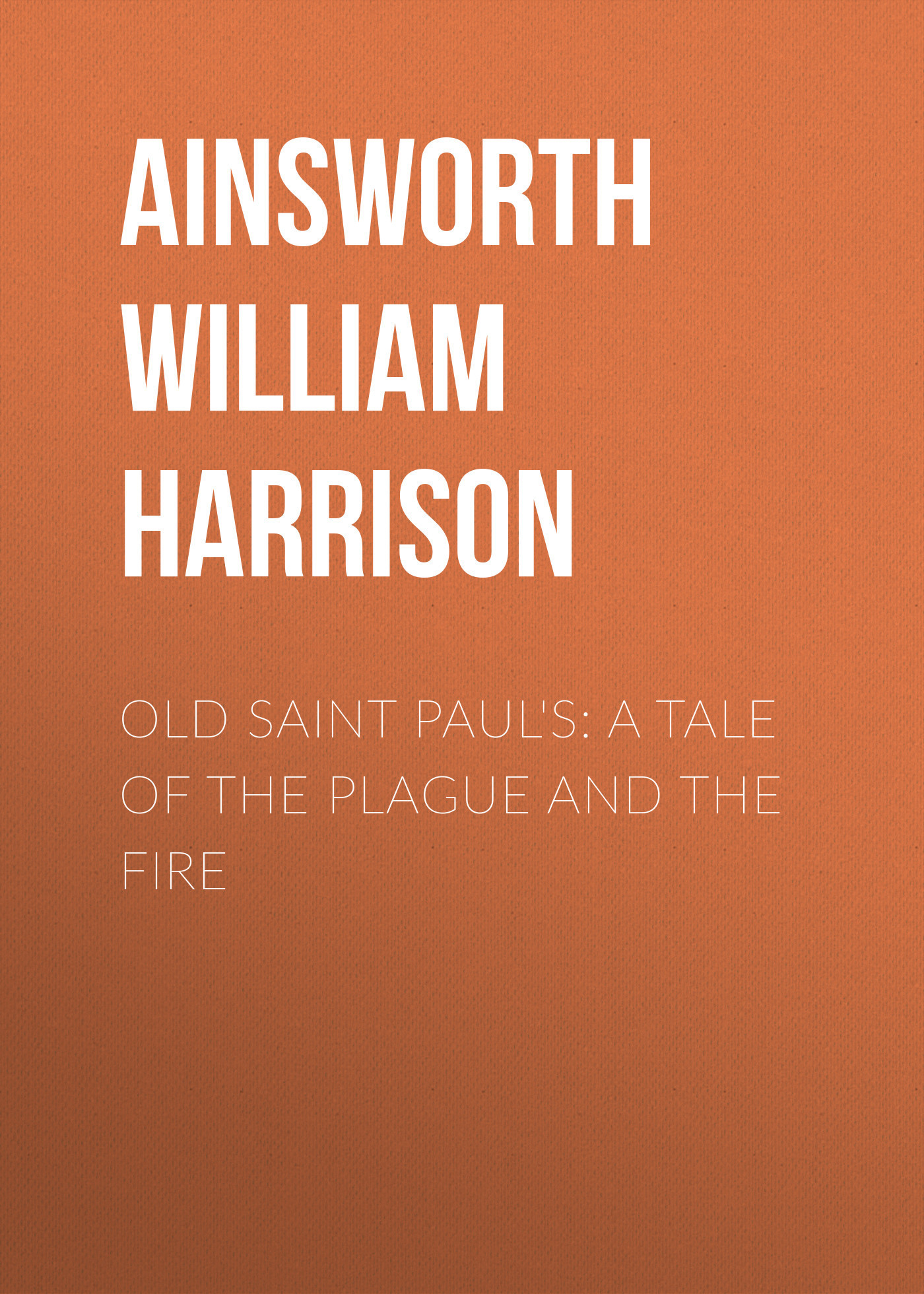 Скачать Old Saint Paul's: A Tale of the Plague and the Fire - Ainsworth William Harrison
