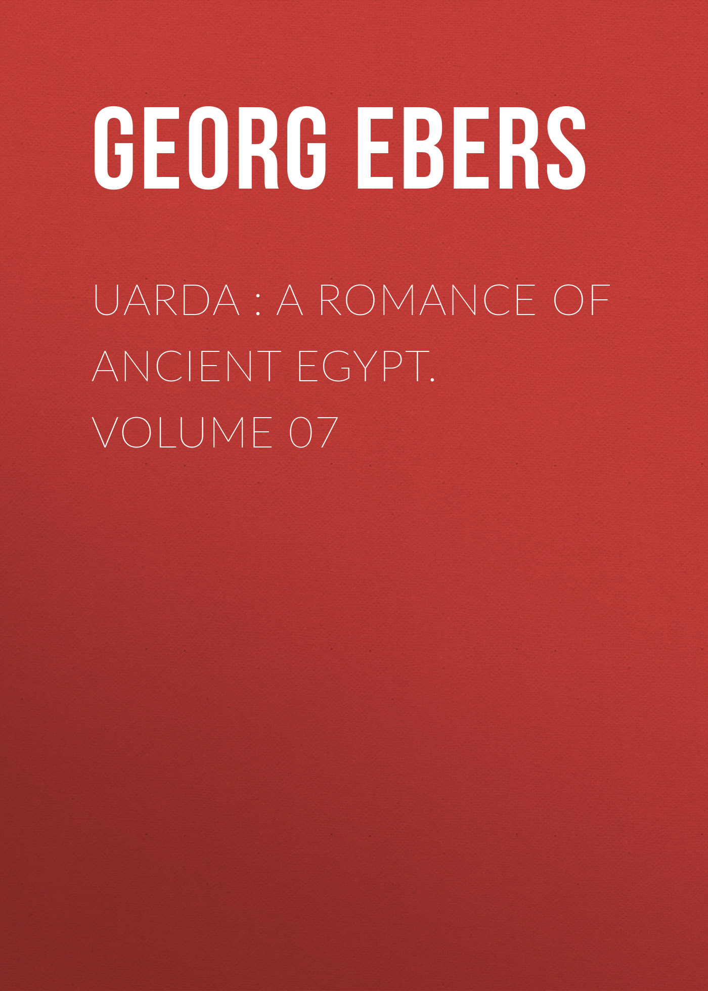 Скачать Uarda : a Romance of Ancient Egypt. Volume 07 - Georg Ebers