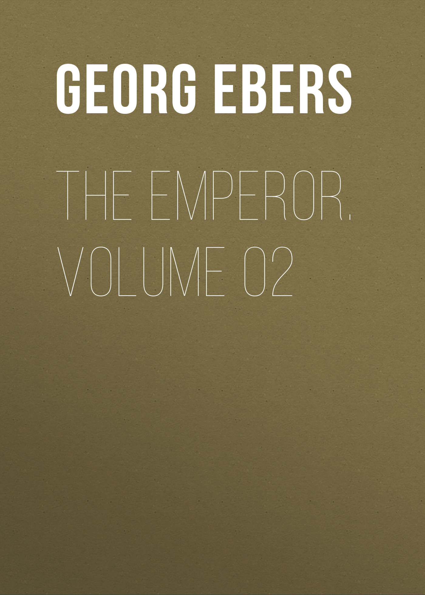 Скачать The Emperor. Volume 02 - Georg Ebers