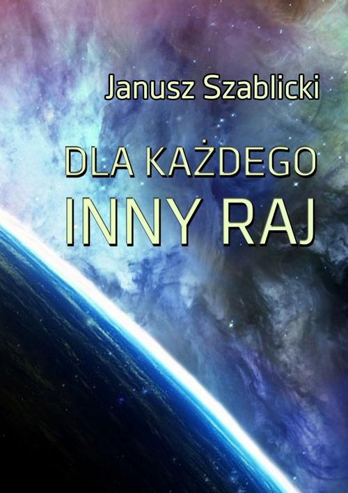 Скачать Dla każdego inny raj - Janusz Szablicki