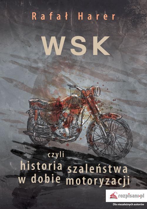 Скачать WSK czyli historia szaleństwa w dobie motoryzacji - Rafał Harer