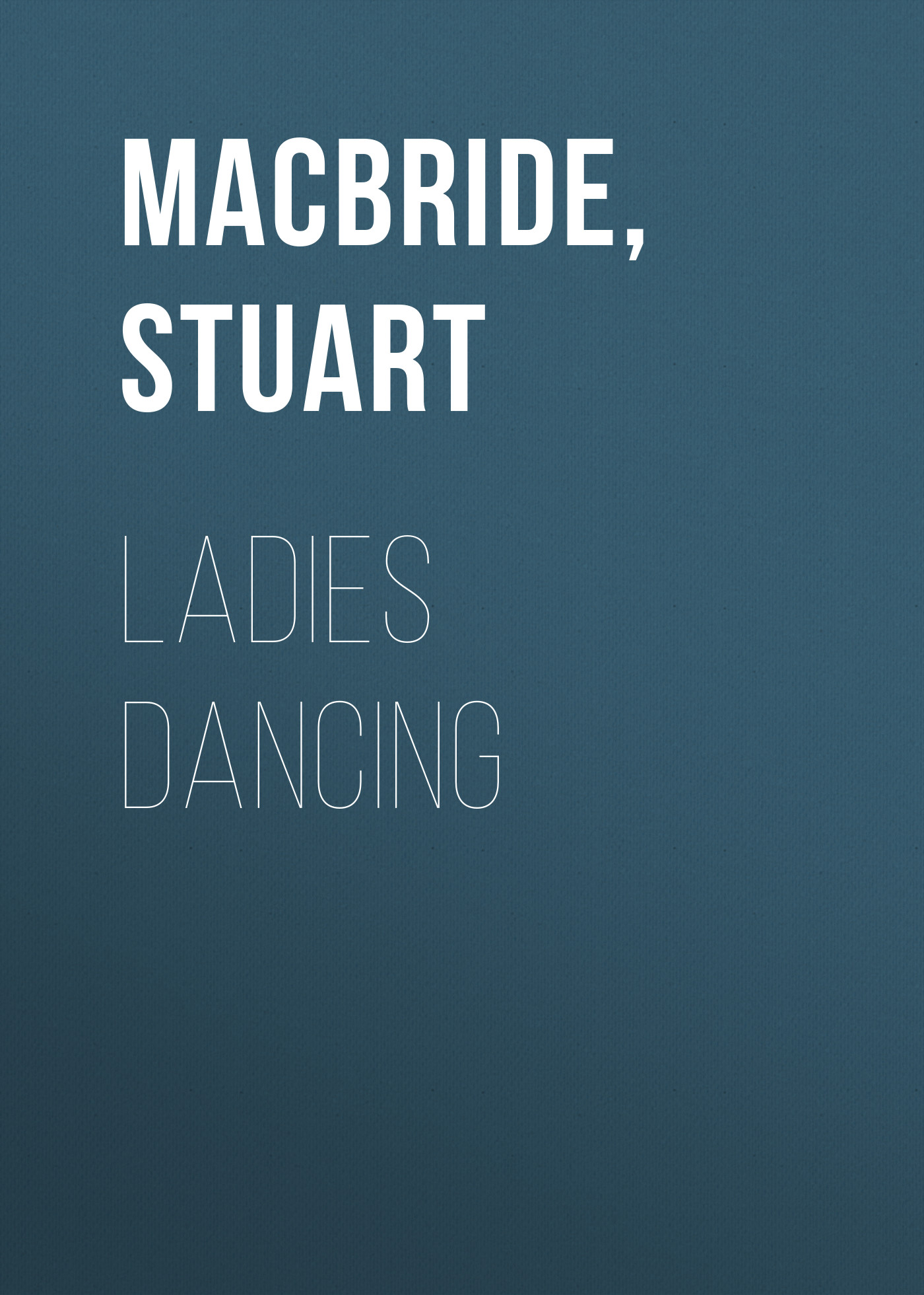 Скачать Ladies Dancing - Stuart MacBride