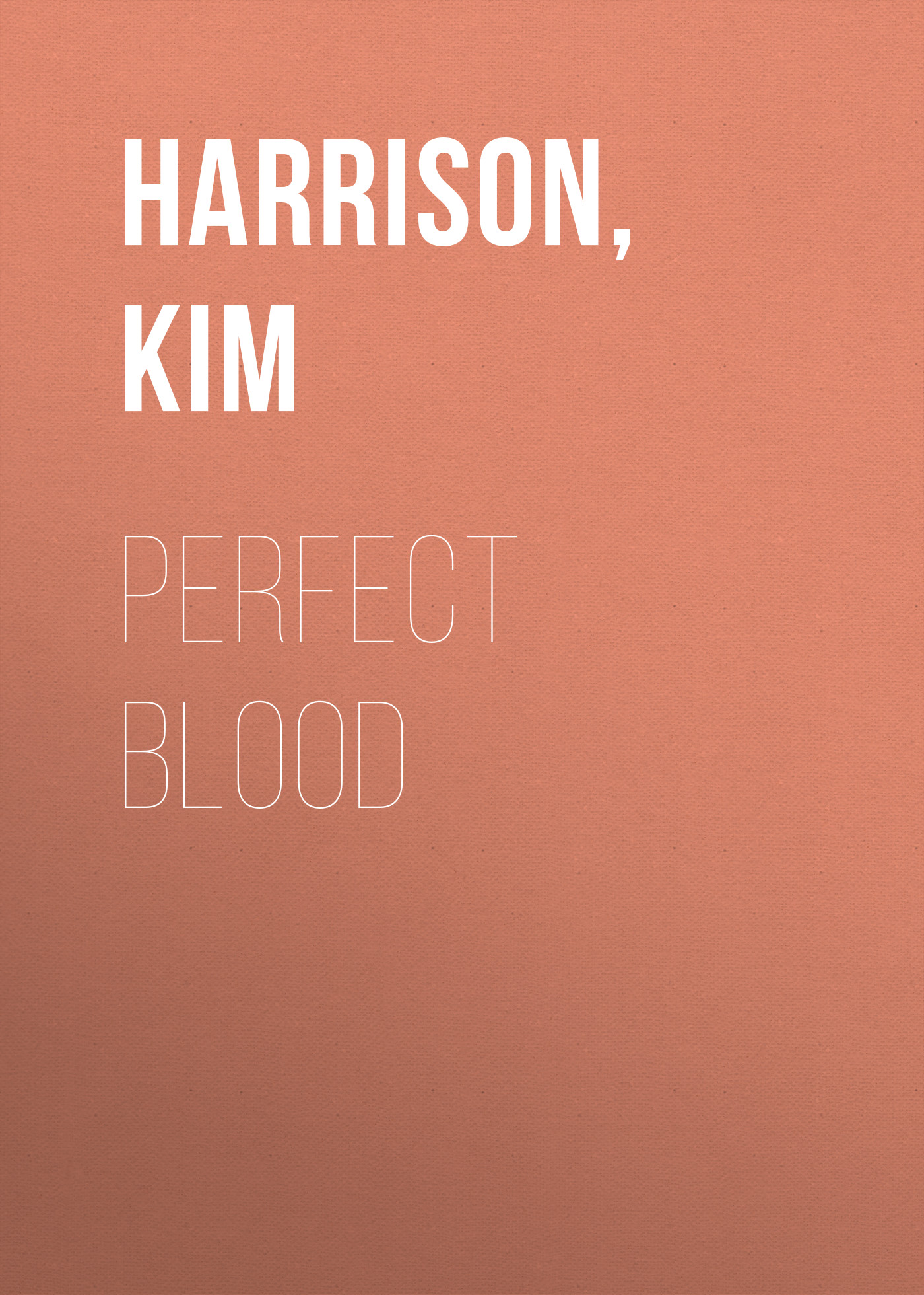 Скачать Perfect Blood - Ким Харрисон