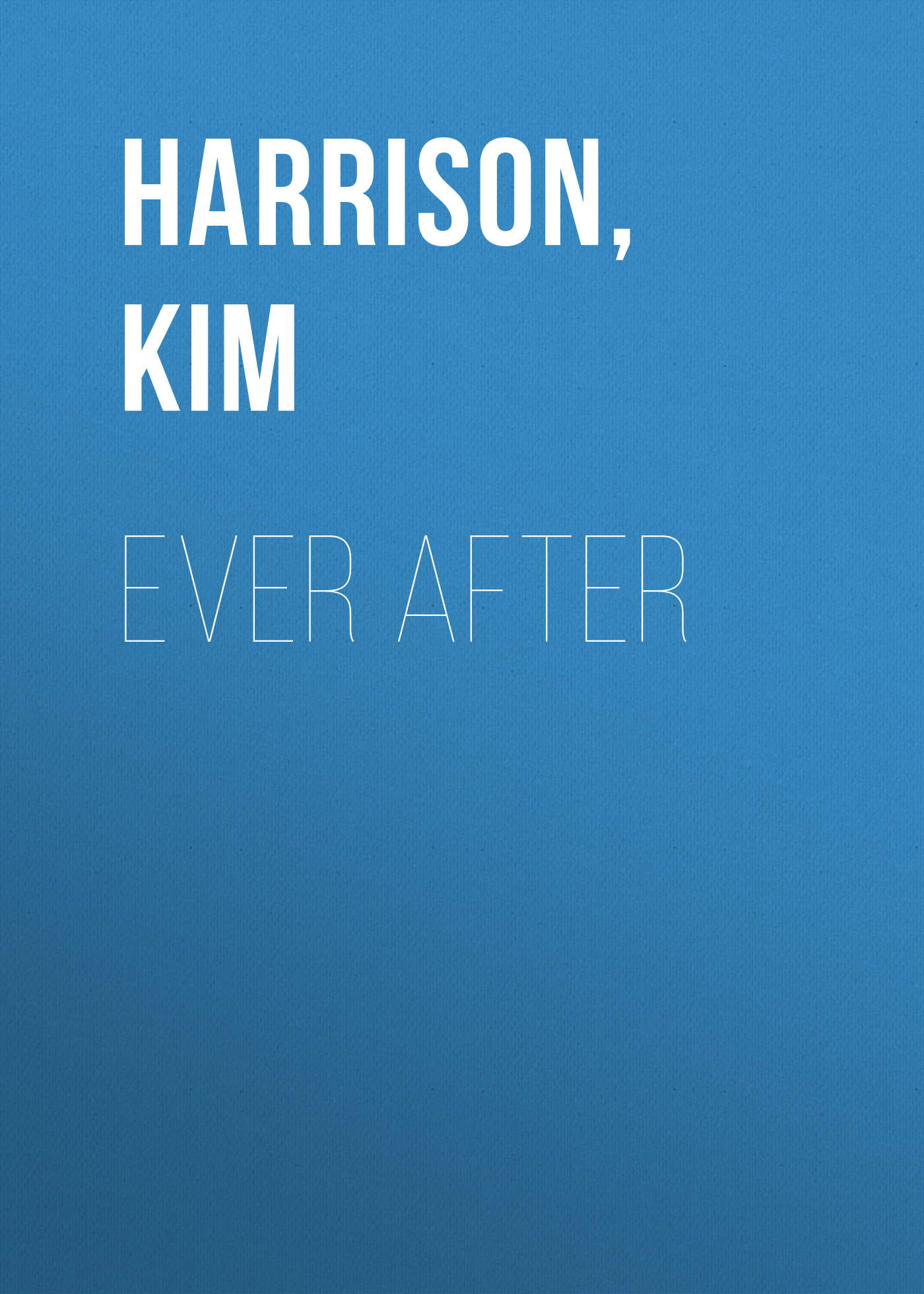 Скачать Ever After - Ким Харрисон