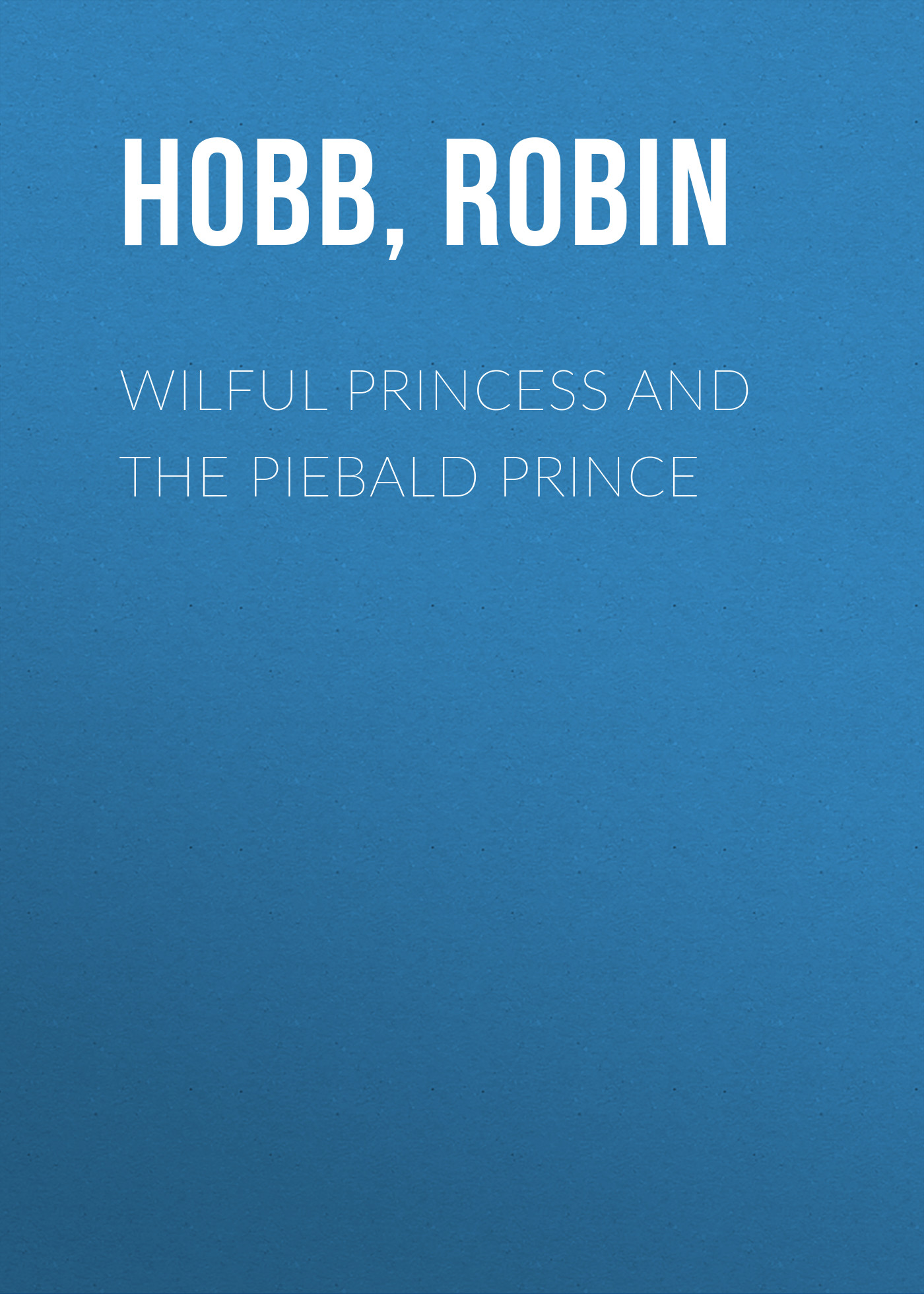 Скачать Wilful Princess and the Piebald Prince - Робин Хобб