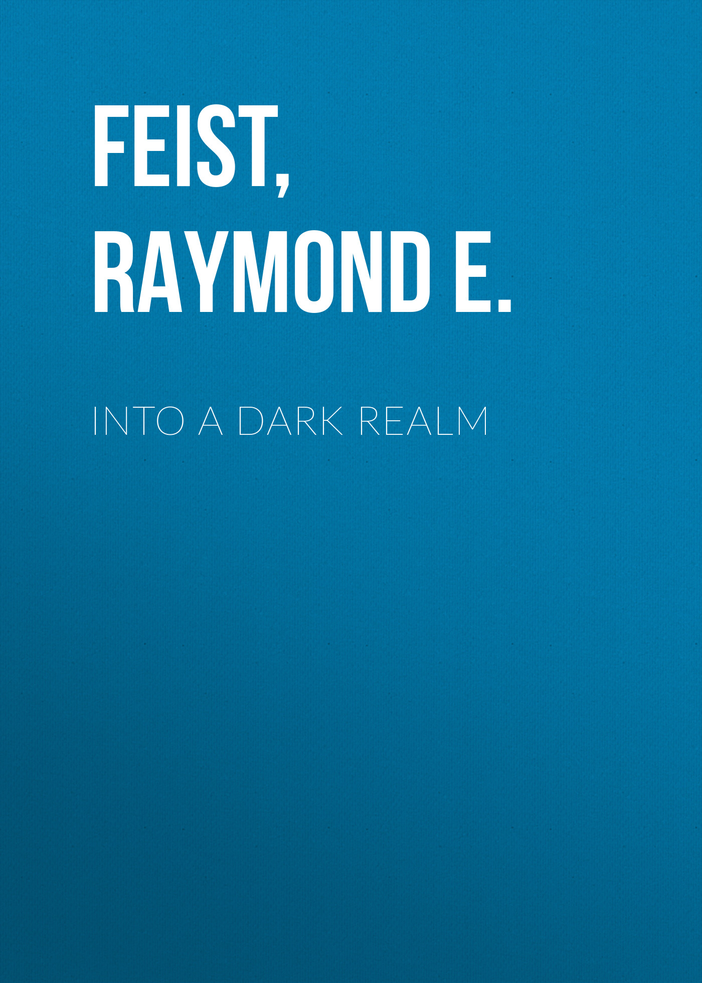 Скачать Into a Dark Realm - Raymond E.  Feist