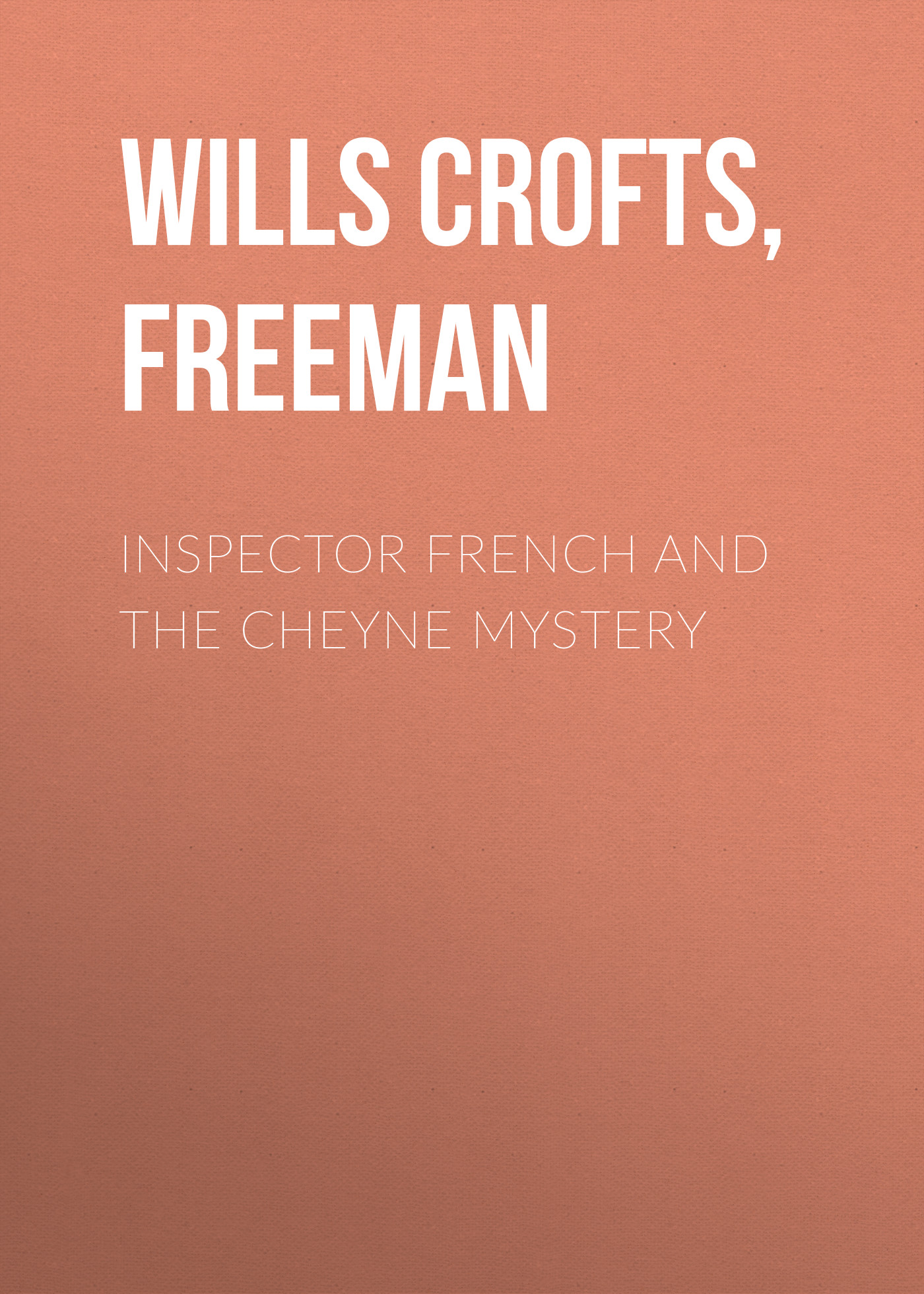 Скачать Inspector French And The Cheyne Mystery - Freeman Wills Crofts