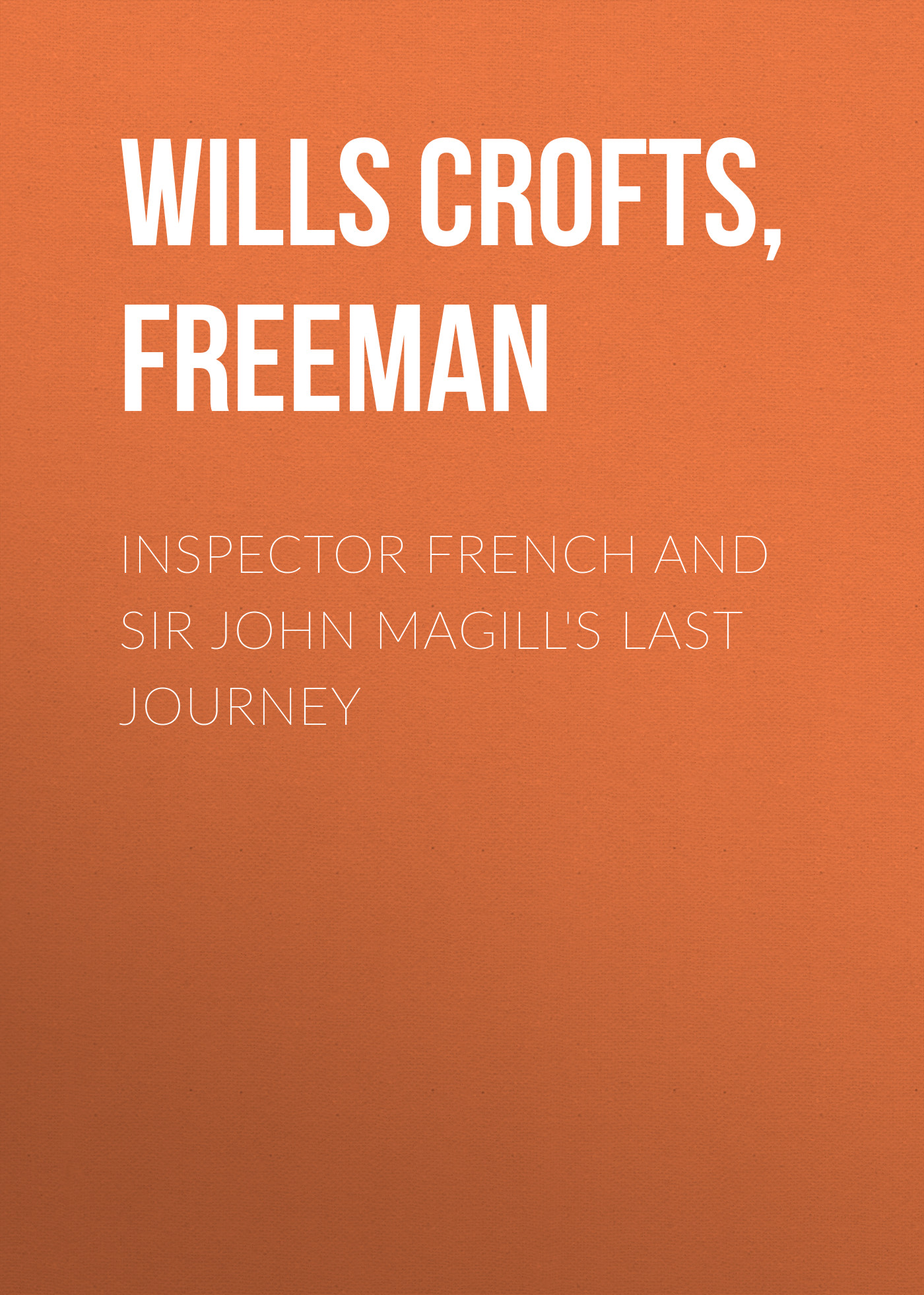 Скачать Inspector French And Sir John Magill's Last Journey - Freeman Wills Crofts
