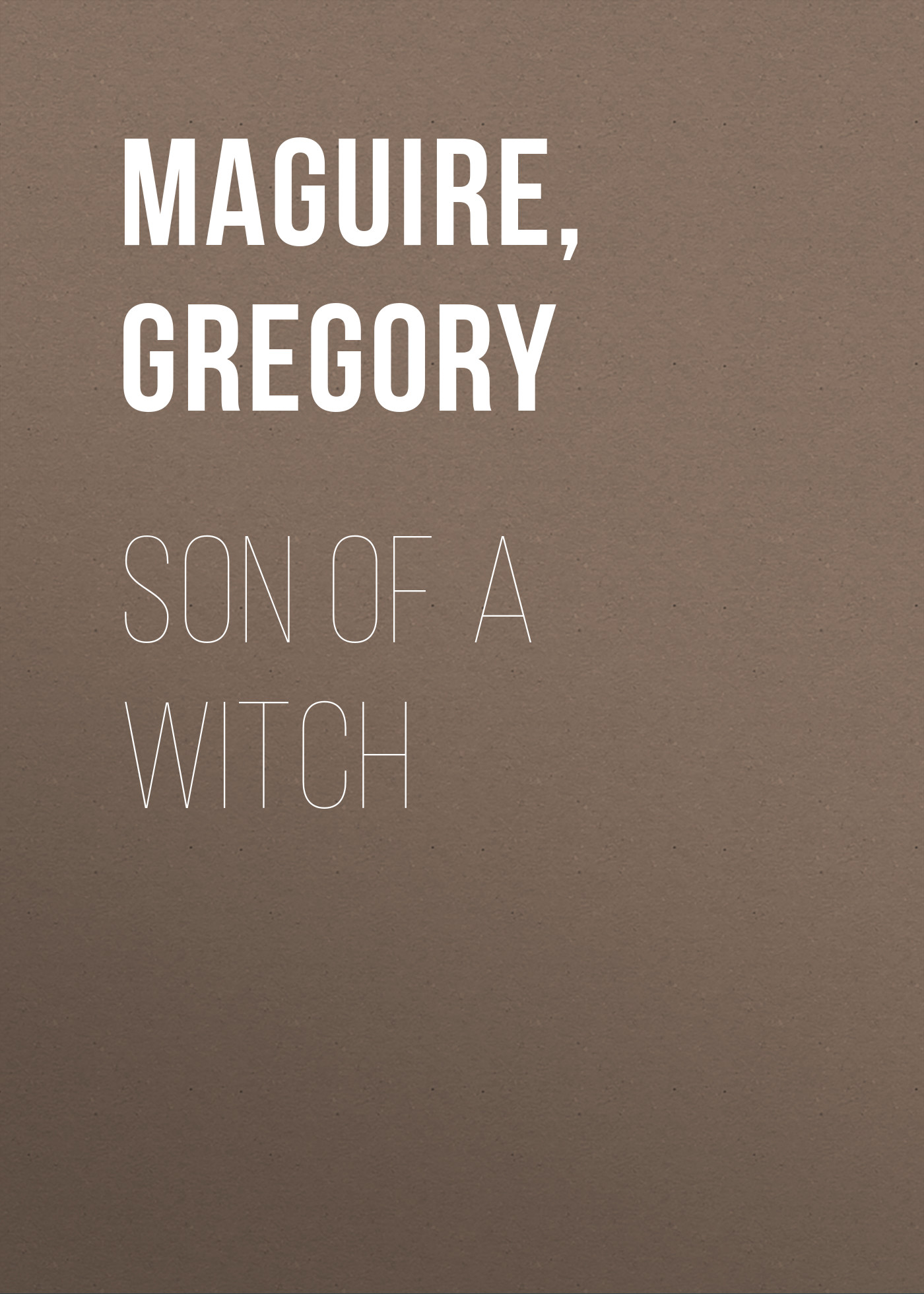 Скачать Son of a Witch - Gregory  Maguire