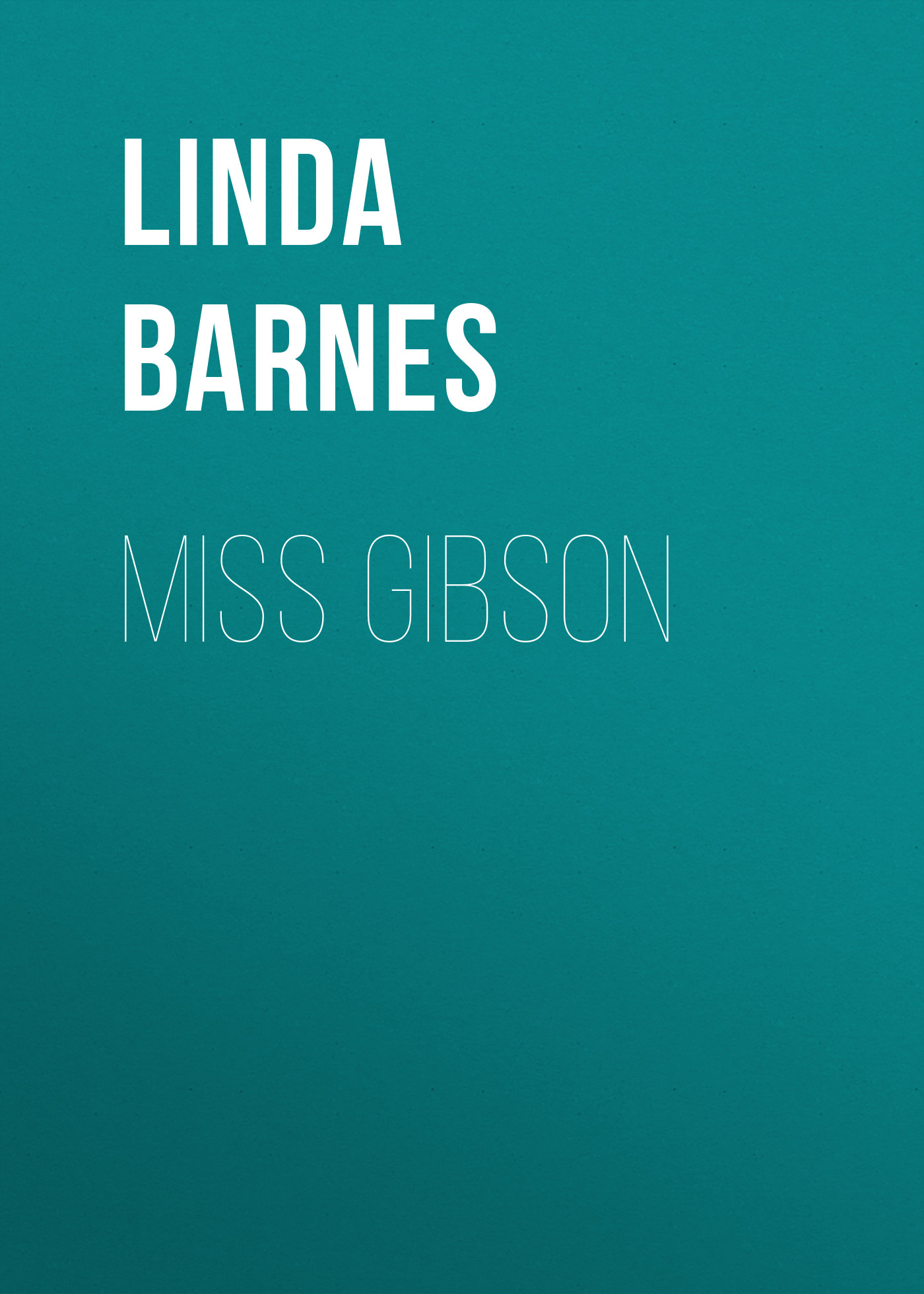 Скачать Miss Gibson - Linda  Barnes