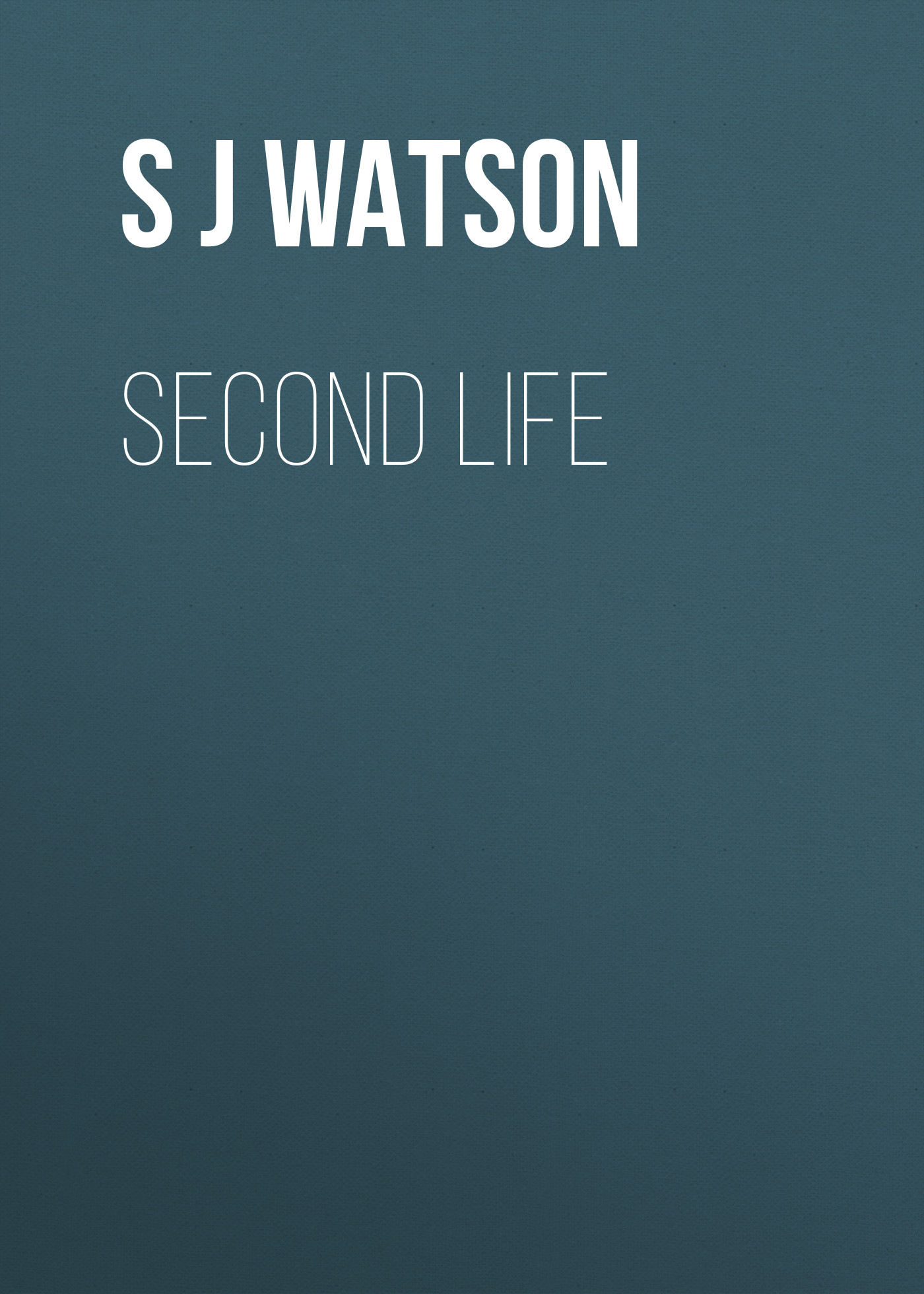 Скачать Second Life - S J  Watson