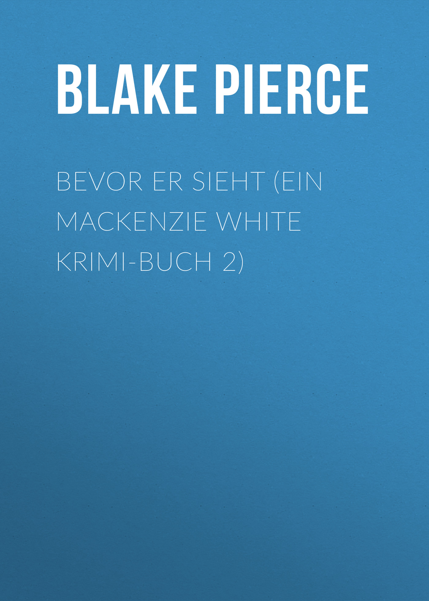 Скачать Bevor Er Sieht (ein Mackenzie White Krimi-Buch 2) - Blake Pierce