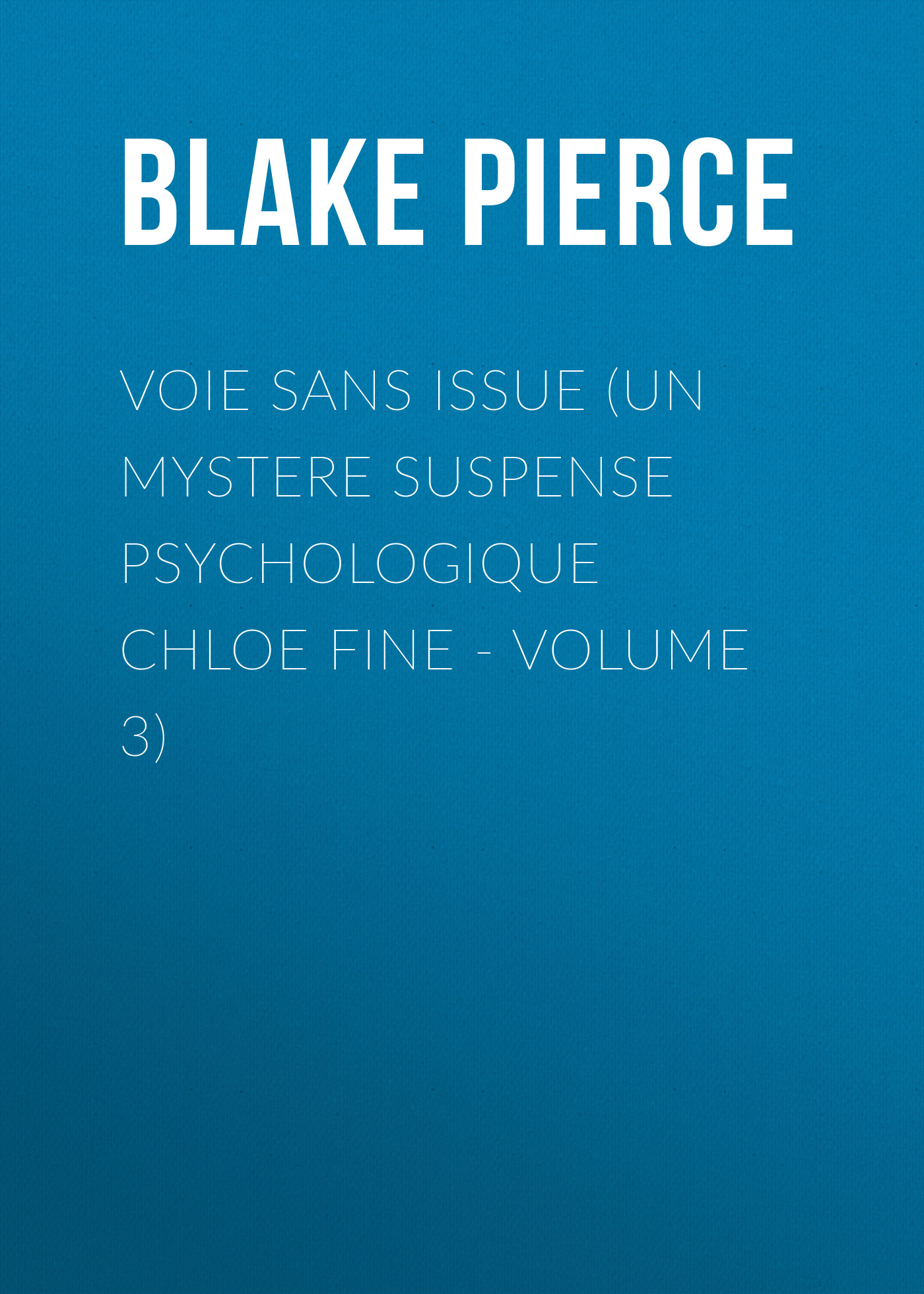 Скачать Voie sans issue (Un mystere suspense psychologique Chloe Fine - Volume 3) - Blake Pierce