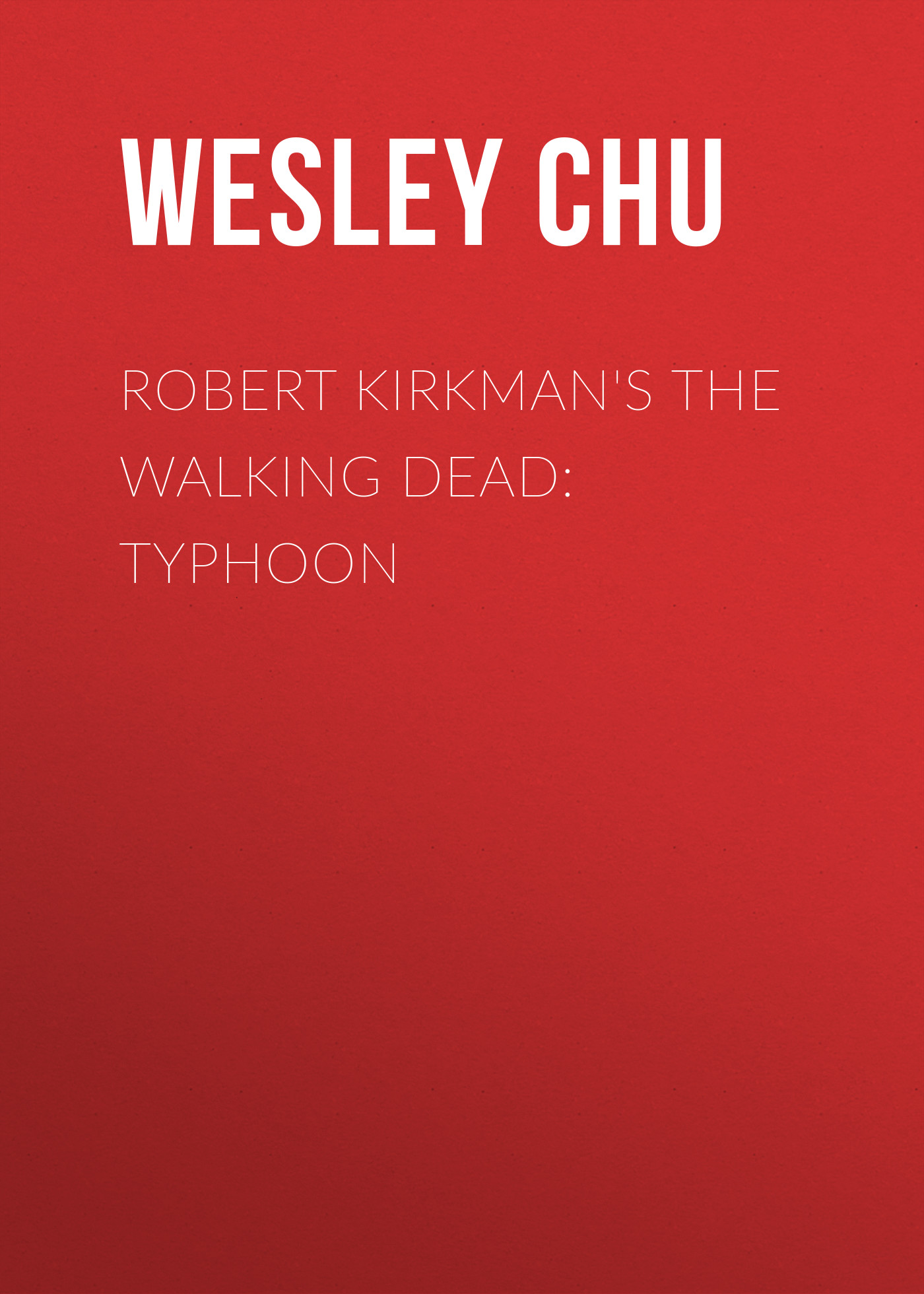 Скачать Robert Kirkman's The Walking Dead: Typhoon - Wesley Chu