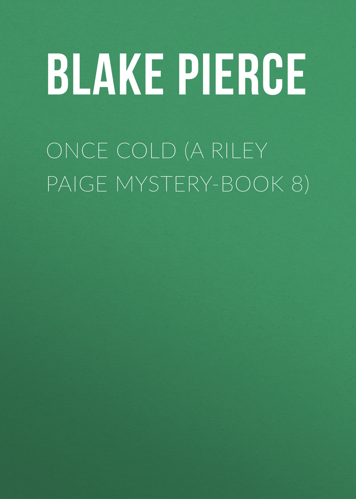 Скачать Once Cold (A Riley Paige Mystery-Book 8) - Blake Pierce