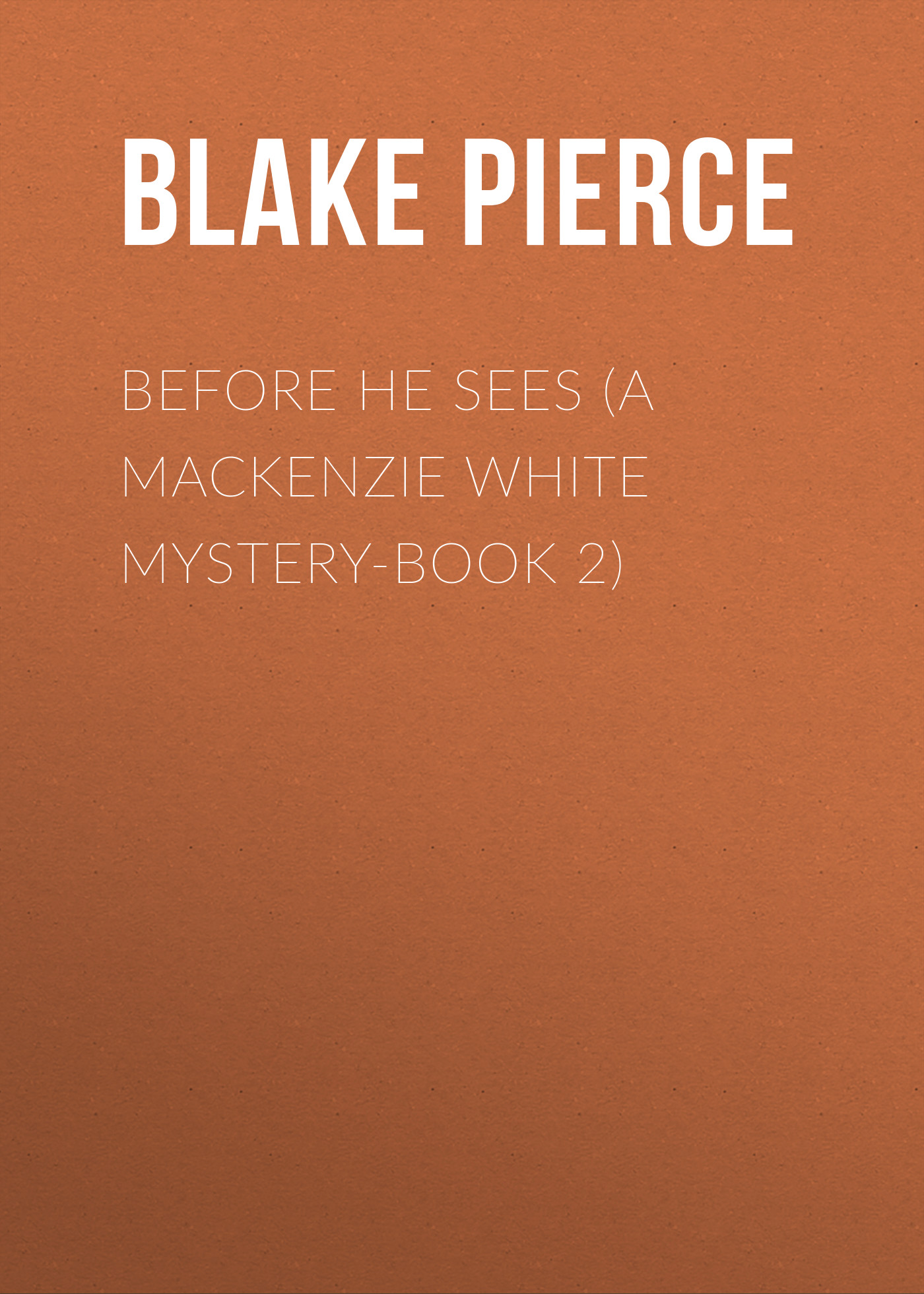 Скачать Before he Sees (A Mackenzie White Mystery-Book 2) - Blake Pierce