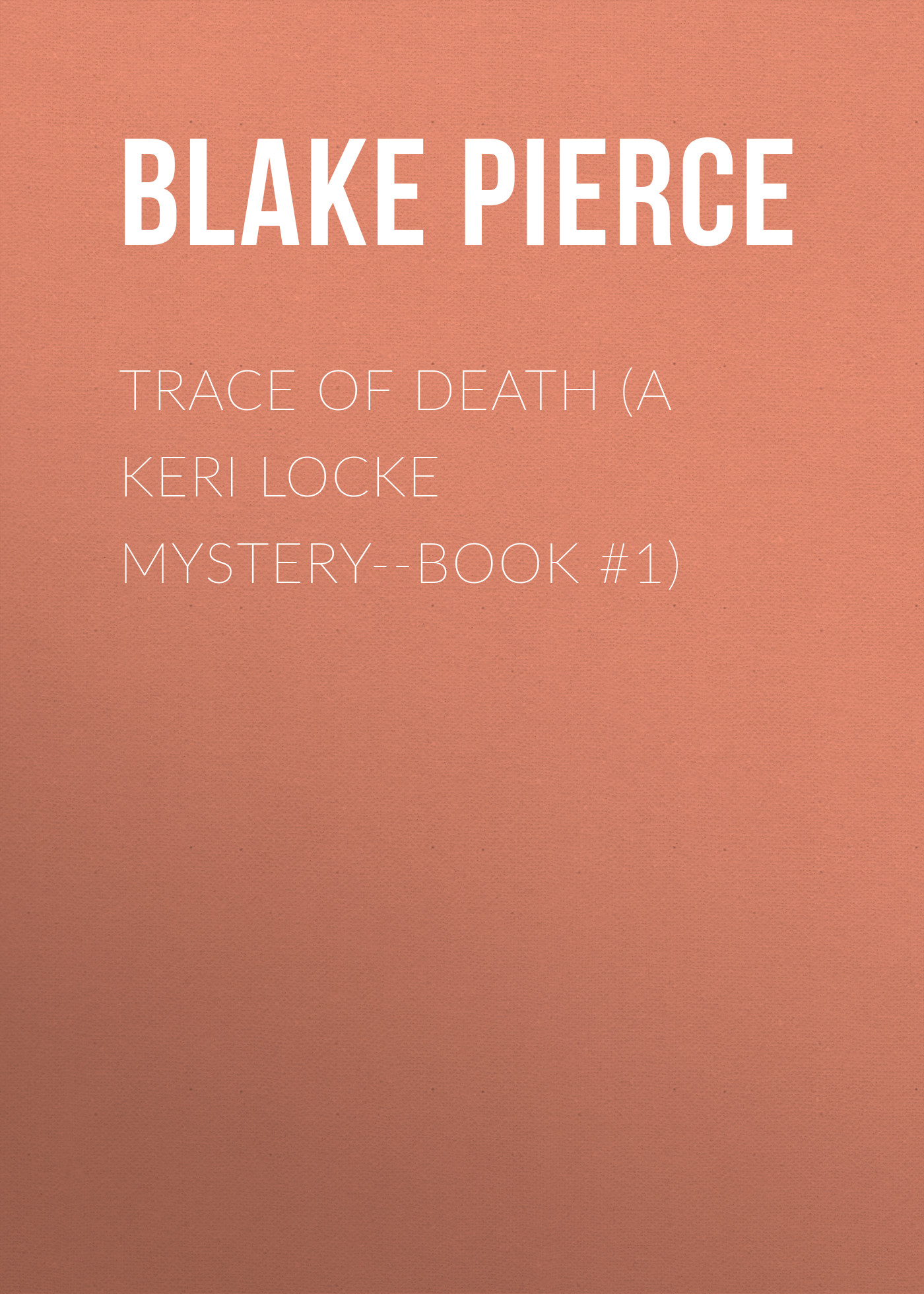 Скачать Trace of Death (A Keri Locke Mystery--Book #1) - Blake Pierce
