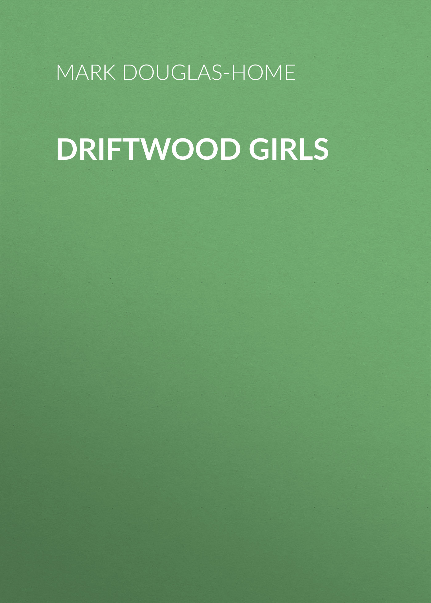 Скачать Driftwood Girls - Mark Douglas-Home