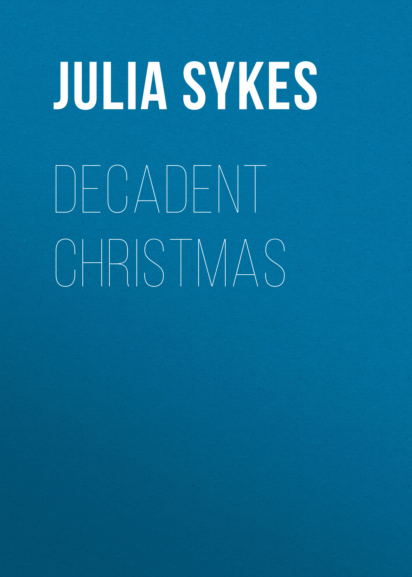 Скачать Decadent Christmas - Julia Sykes