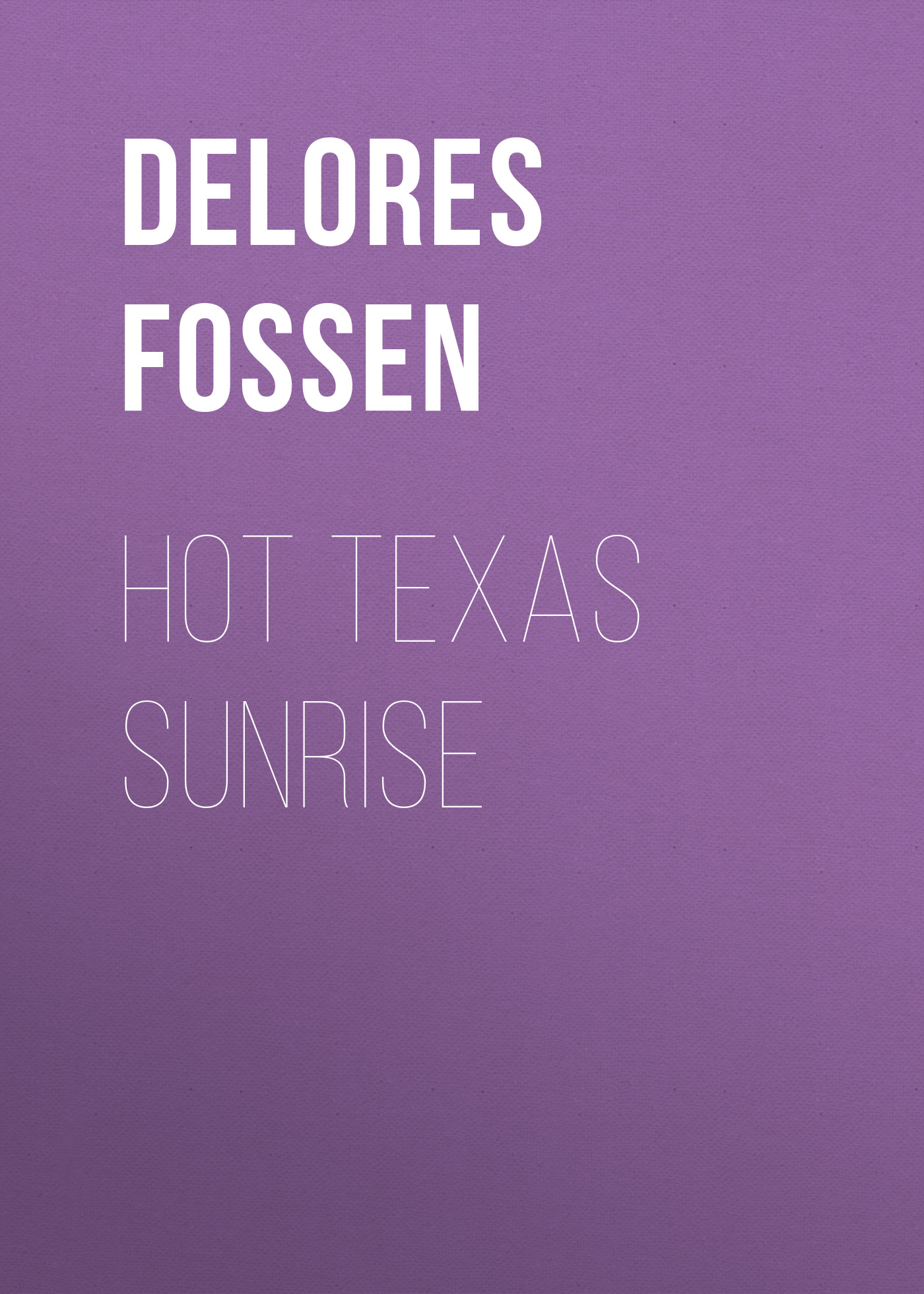 Скачать Hot Texas Sunrise - Delores Fossen