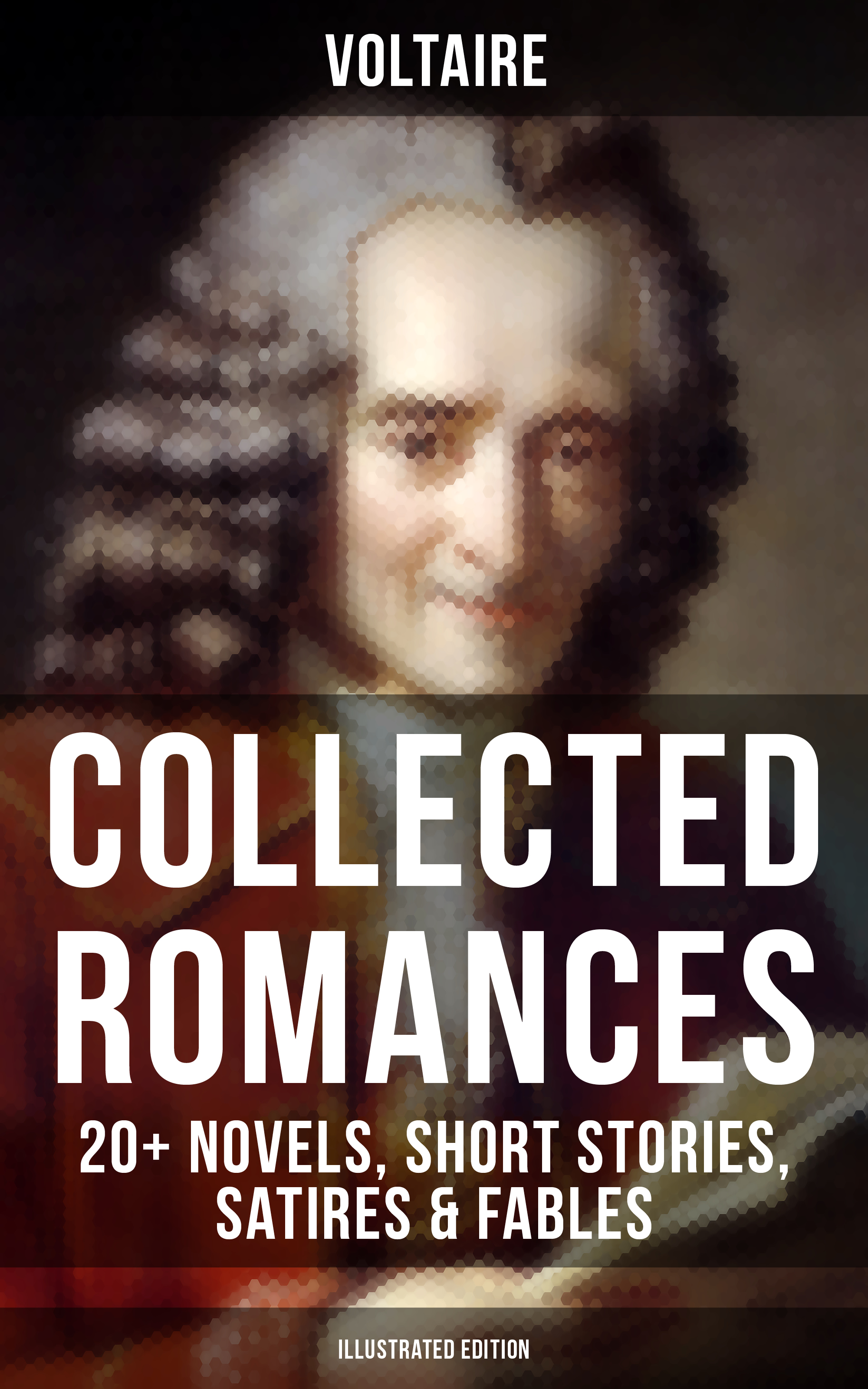 Скачать Voltaire: Collected Romances: 20+ Novels, Short Stories, Satires & Fables (Illustrated Edition) - Вольтер