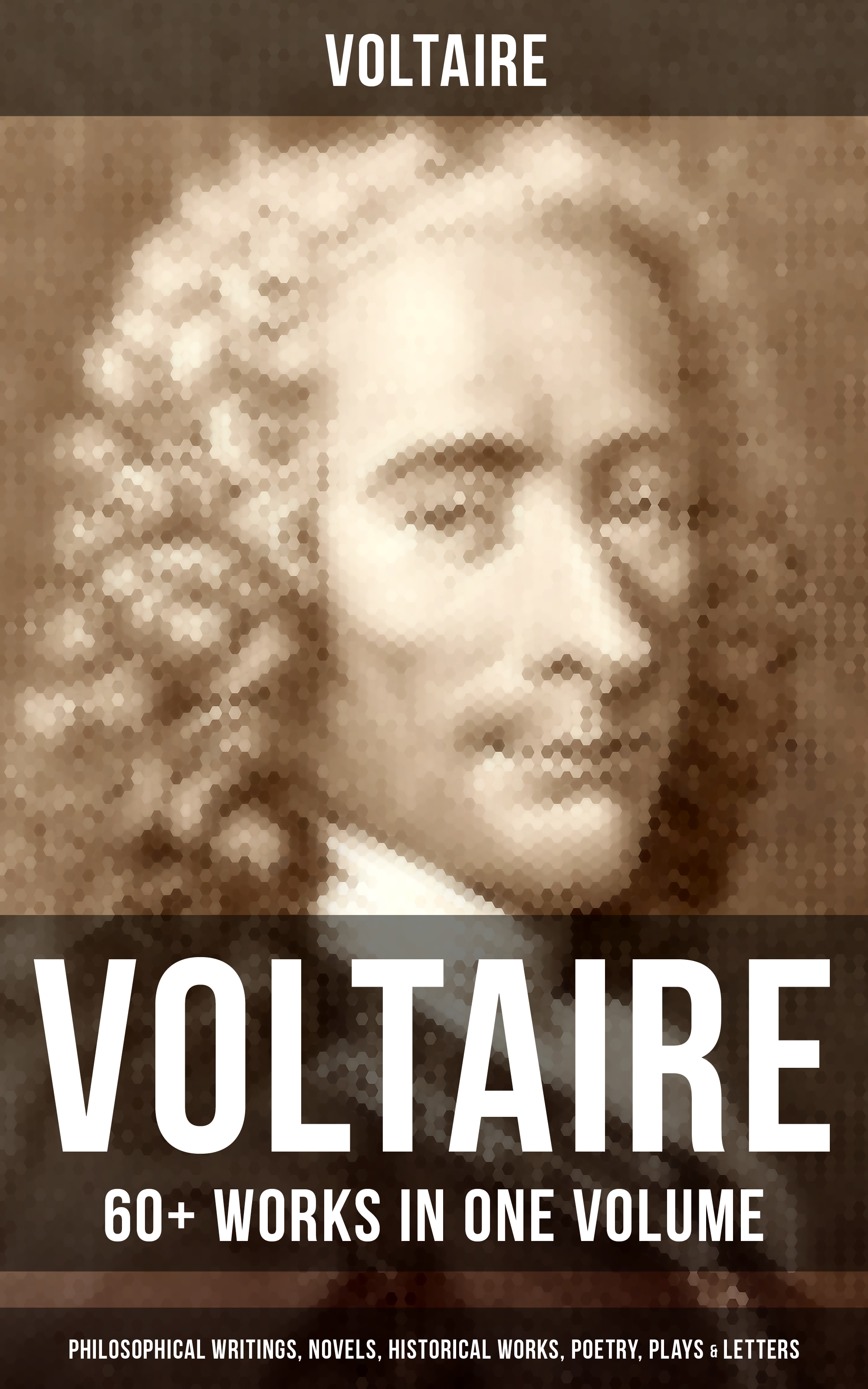Скачать VOLTAIRE: 60+ Works in One Volume - Philosophical Writings, Novels, Historical Works, Poetry, Plays & Letters - Вольтер