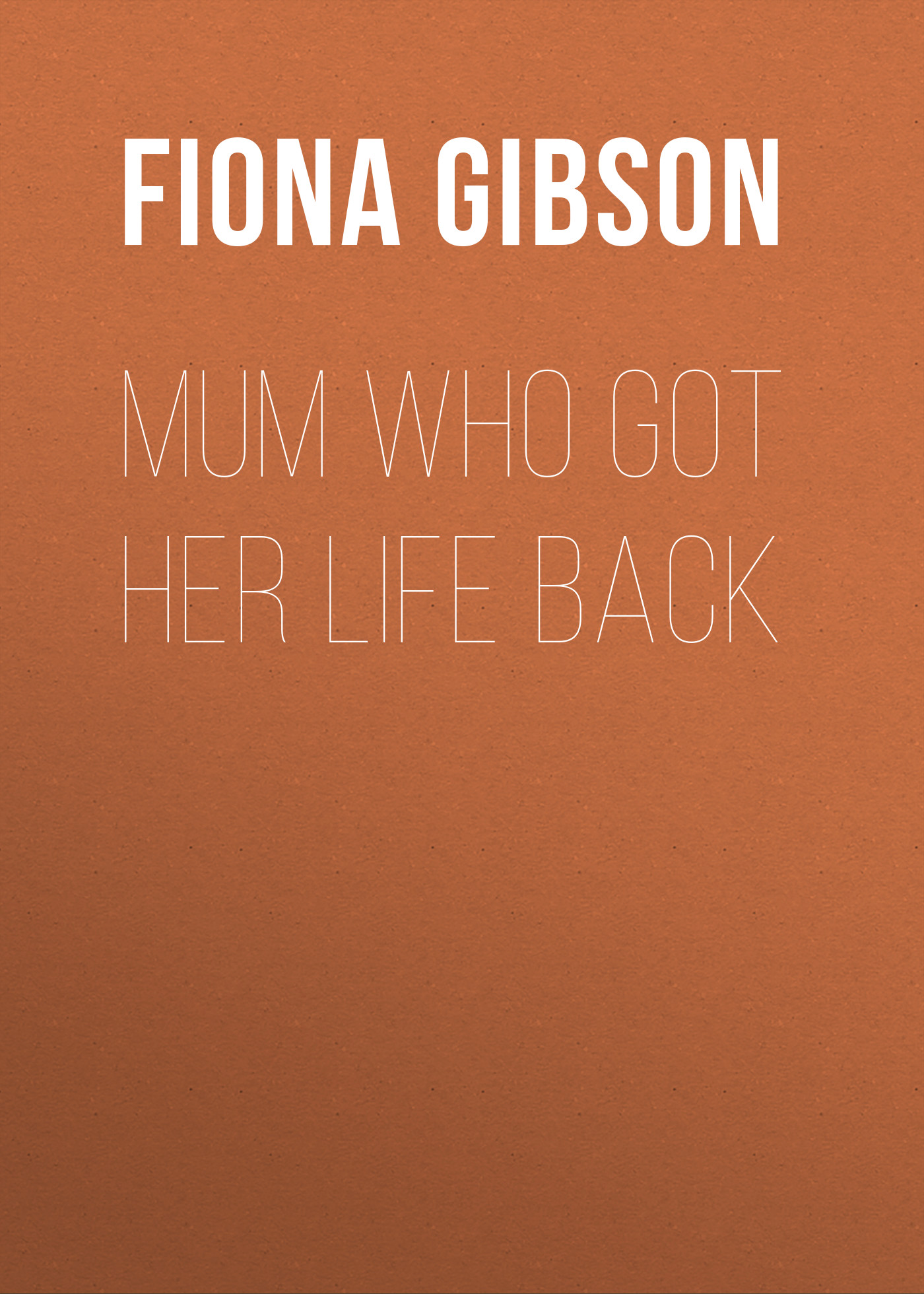 Скачать Mum Who Got Her Life Back - Fiona Gibson