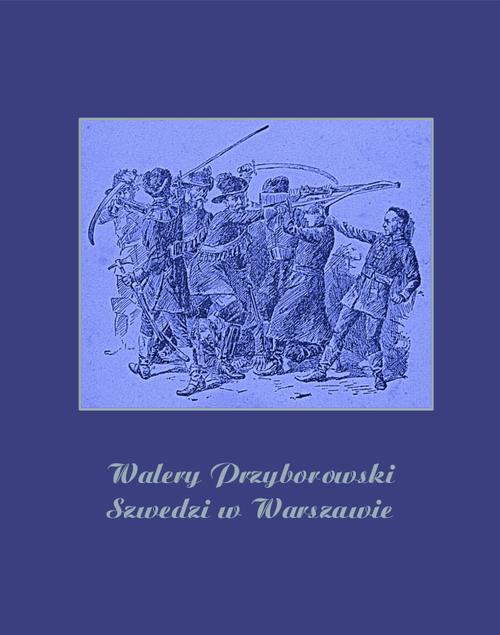 Скачать Szwedzi w Warszawie - Walery Przyborowski