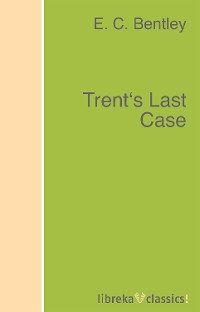 Скачать Trent's Last Case - E. C. Bentley