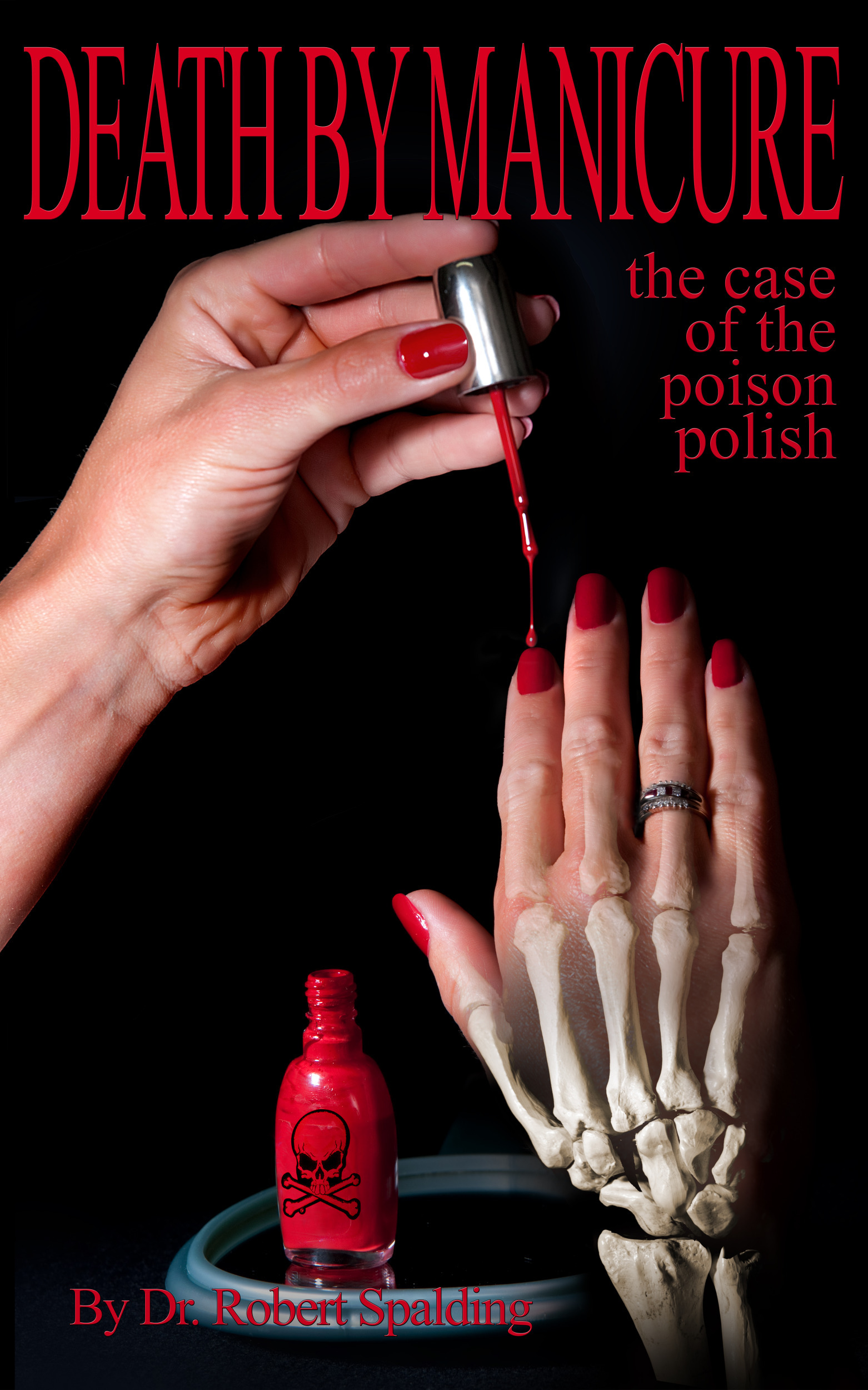 Скачать Death by Manicure: The Case of the Poison Polish - Dr. Robert T. Spalding Jr.